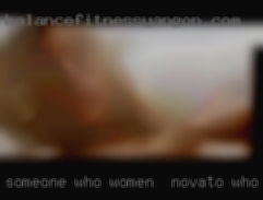 Someone who women in Novato who need would enjoy public play.